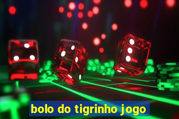 bolo do tigrinho jogo